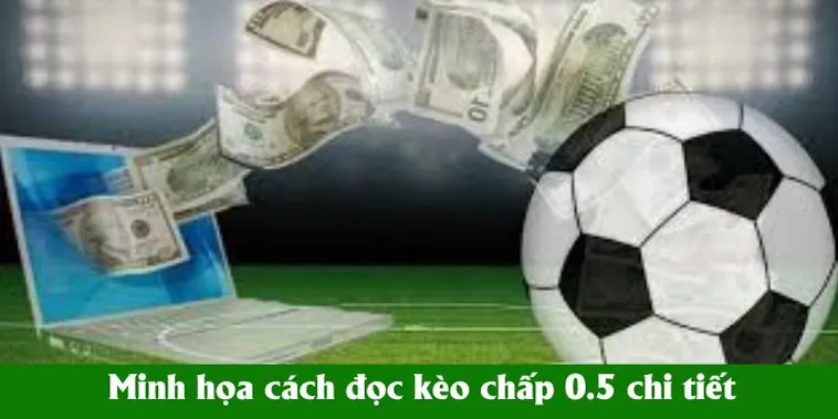 Thủ Thuật Nắm Bắt Cách Chơi Kèo Chấp 0.5 Hiệu Quả Nhất Mùa Giải