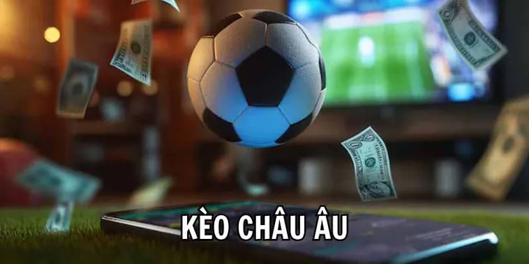 Hướng Dẫn Cách Chơi Kèo Châu Âu Hiệu Quả Và Dễ Trúng Lớn Nhất