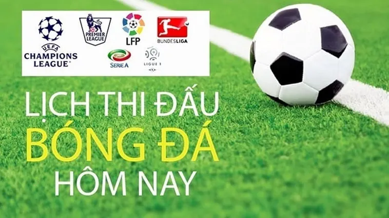 Xem Lịch Thi Đấu Bóng Đá Hôm Nay Của Các Giải Đấu Lớn