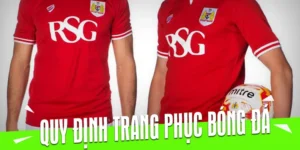 Quy Định Về Trang Phục Bóng Đá Theo Tiêu Chuẩn Quốc Tế Mới Nhất