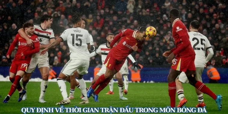 Quy Định Về Thời Gian Trận Đấu Bóng Đá Theo Luật Thi Đấu Mới Nhất